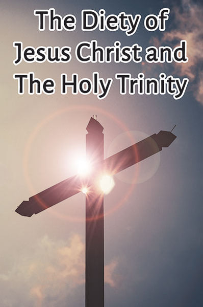 The Deity of Jesus Christ and the Holy Trinity