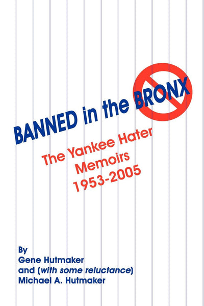 Banned in the Bronx: The Yankee Hater Memoirs 1953-2005
