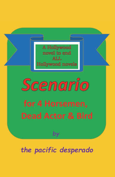 Scenario for Four Horsemen, Dead Actor and Bird: A Novel to End ALL Hollywood Novels