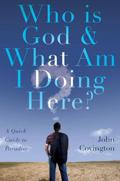 Who is God & What Am I Doing Here?: A Quick Guide to Paradise