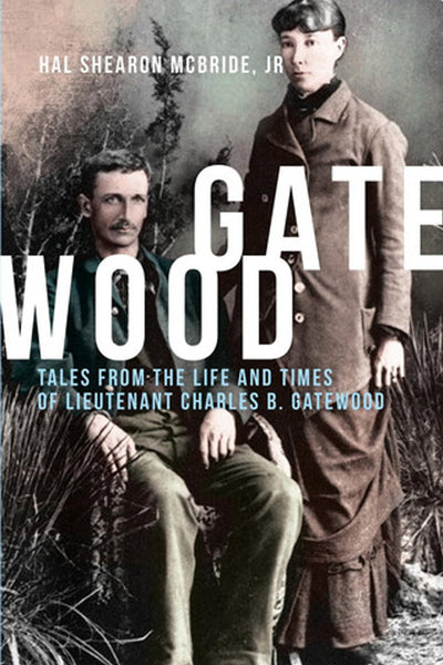 Gatewood: Tales From The Life and Times of Lieutenant Charles B. Gatewood