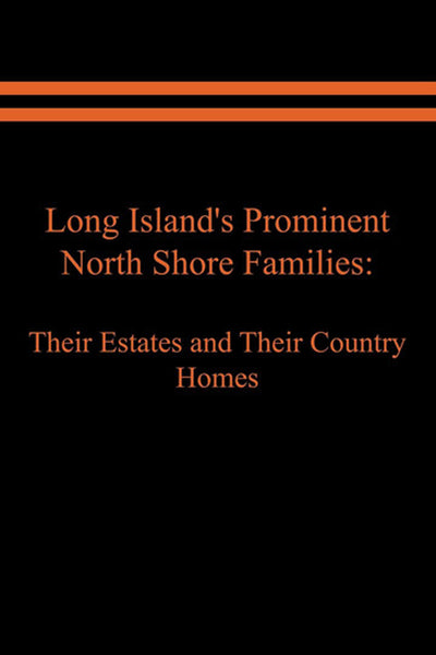 Long Island's Prominent North Shore Families: Their Estates and Their Country Homes Vol. 1
