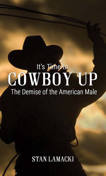 It's Time to Cowboy Up - The Demise of the American Male