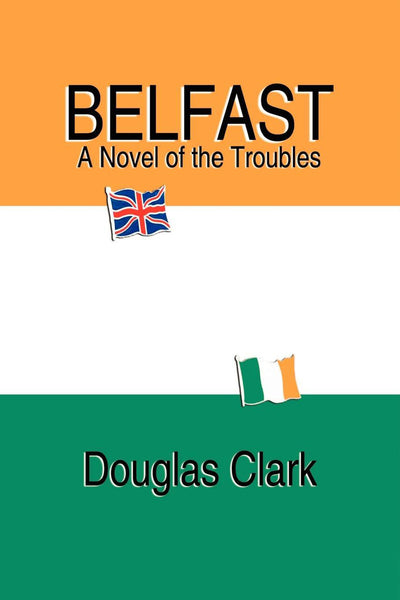 Belfast, A Novel of the Troubles
