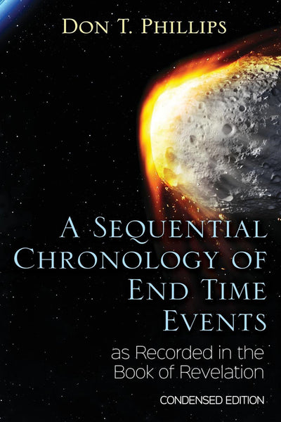 A Sequential Chronology Of End Time Events as Recorded in the Book of Revelation - Condensed Edition