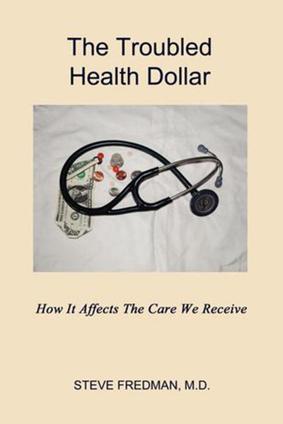 The Troubled Health Dollar: How It Affects the Care We Receive