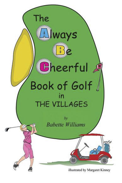 The Always Be Cheerful Book of Golf in The Villages